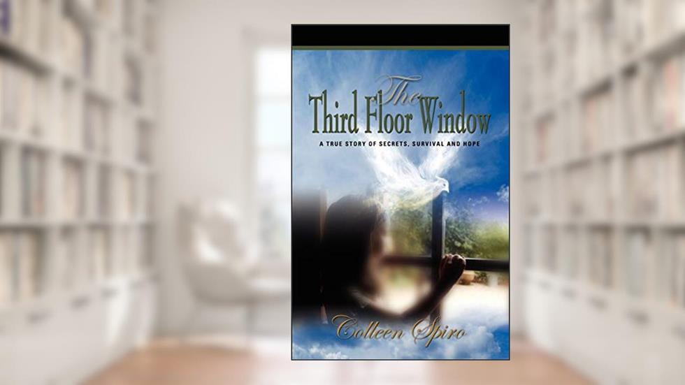 The Third Floor Windo: A True Story of Secrets, Survival and Hope, written by Colleen Spiro