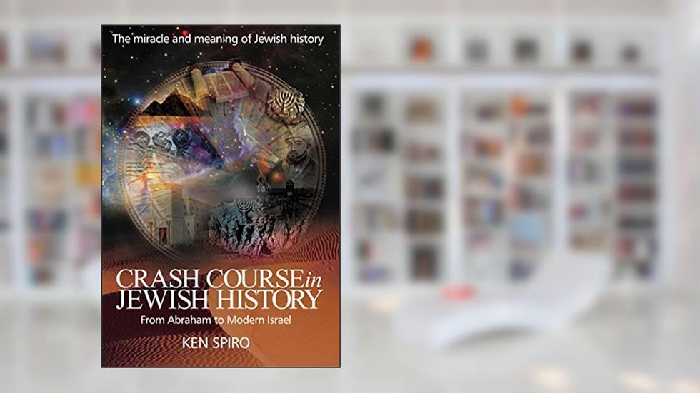 Crash Course in Jewish History: The Miracle and Meaning of Jewish History, from Abraham to Modern Israel, written by Ken Spiro