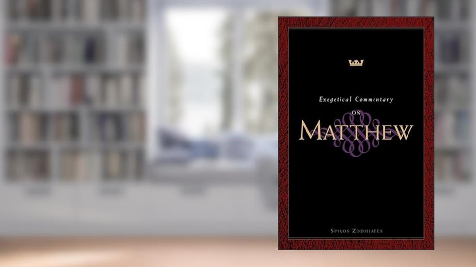 Exegetical Commentary on Matthew, written by Dr. Spiros Zodhiates