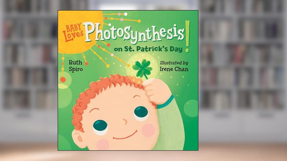 Baby Loves Photosynthesis on St. Patrick's Day! (Baby Loves Science), written by Ruth Spiro