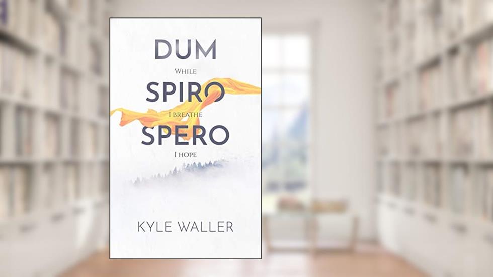Dum Spiro Spero: (While I Breathe, I Hope), written by Kyle Waller