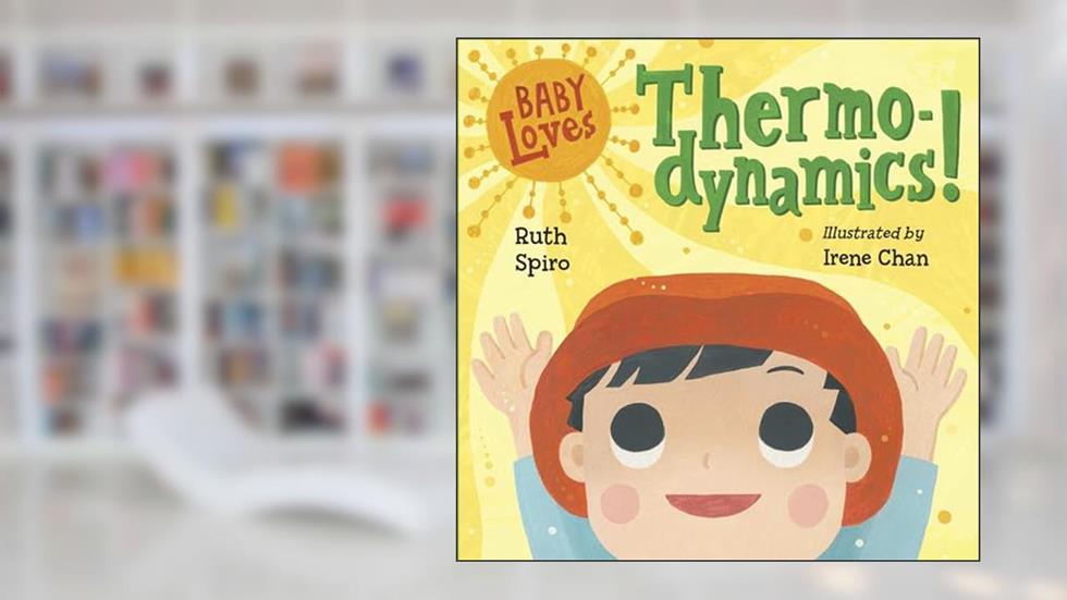 Baby Loves Thermodynamics! (Baby Loves Science), written by Ruth Spiro