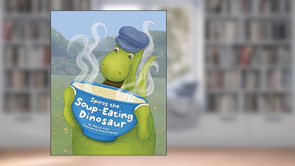 Spiros the Soup-Eating Dinosaur, written by Mary E Ciesa