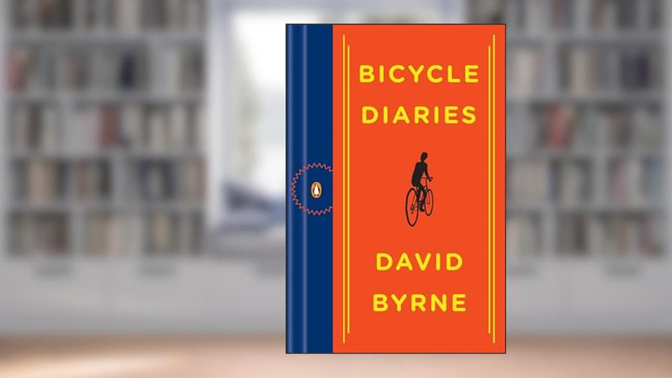 Bicycle Diaries, written by David Byrne