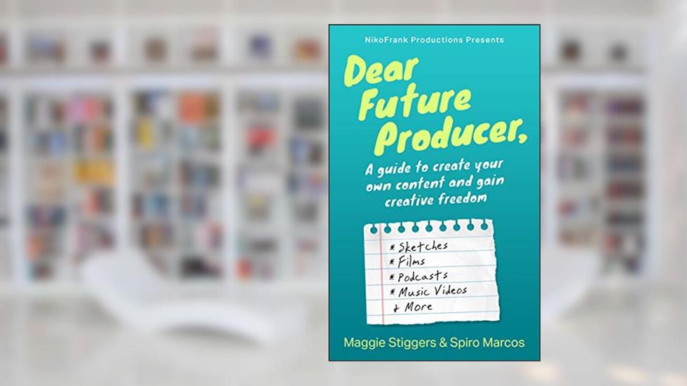 Dear Future Producer,: A guide to create your own content and gain creative freedom, written by Maggie Stiggers; Spiro Marcos