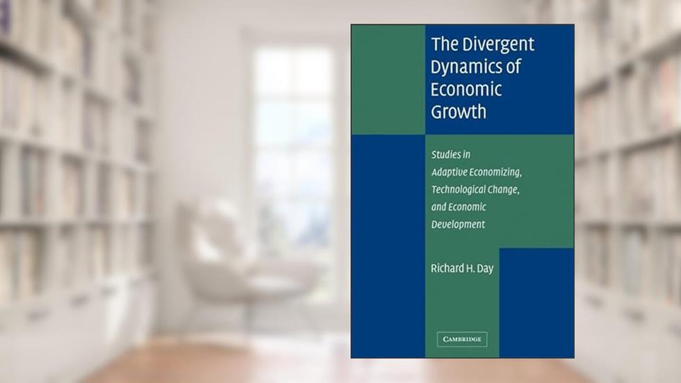 The Divergent Dynamics of Economic Growth: Studies in Adaptive Economizing, Technological Change, and Economic Development, written by Richard H. Day