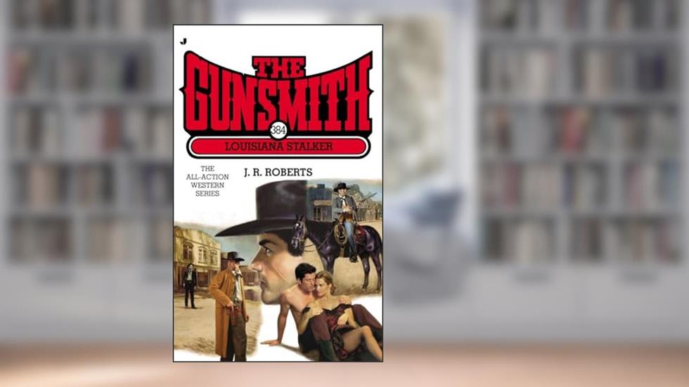 The Gunsmith #384: Louisiana Stalker (Gunsmith, The), written by J. R. Roberts