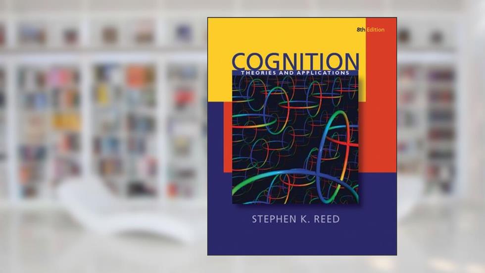 Cognition: Theories and Applications (PSY 384 Cognitive Psychology), written by Stephen K. Reed