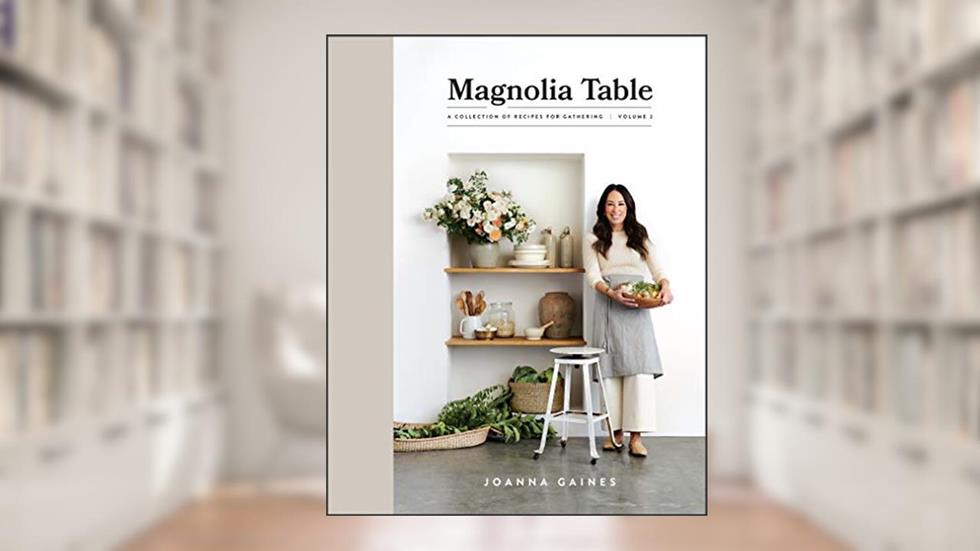 Magnolia Table, Volume 2: A Collection of Recipes for Gathering, written by Joanna Gaines
