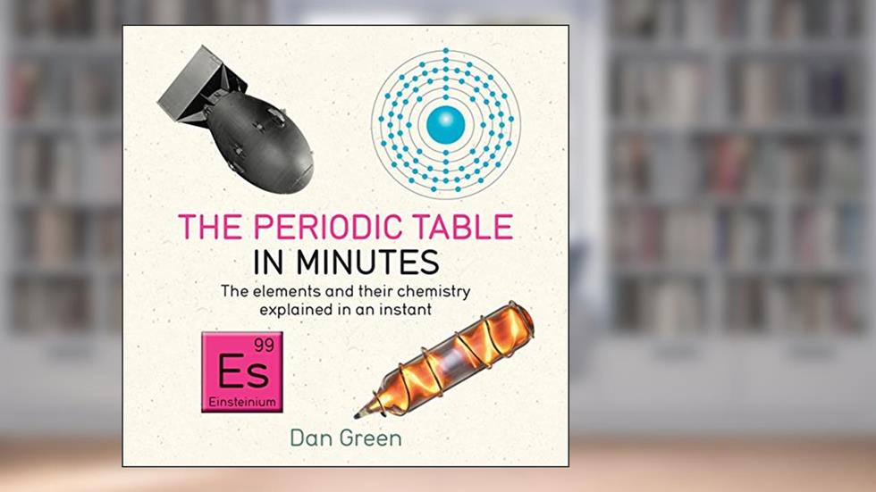 Periodic Table in Minutes, written by Dan Green
