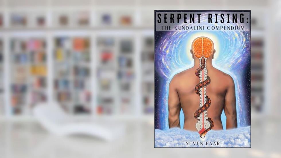 Serpent Rising: The Kundalini Compendium (Deluxe Colour Edition): The World's Most Comprehensive Body of Work on Human Energy Potential, written by Neven Paar