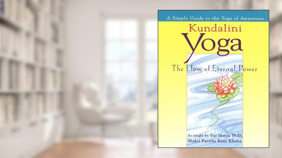 Kundalini Yoga: The Flow of Eternal Power: A Simple Guide to the Yoga of Awareness as taught by Yogi Bhajan, Ph.D., written by Shakti Parwha Kaur Khalsa