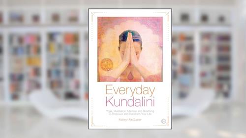 Cover from Everyday Kundalini: Yoga, Meditation, Mantras and Breathing to Empower and Transform Your Life, written by Kathryn McCusker