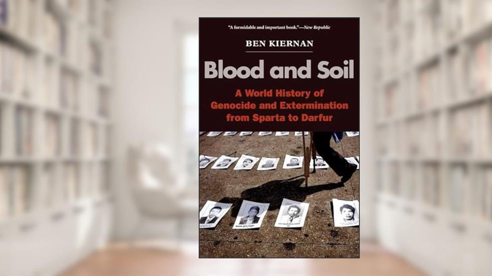 Blood and Soil: A World History of Genocide and Extermination from Sparta to Darfur, written by Ben Kiernan