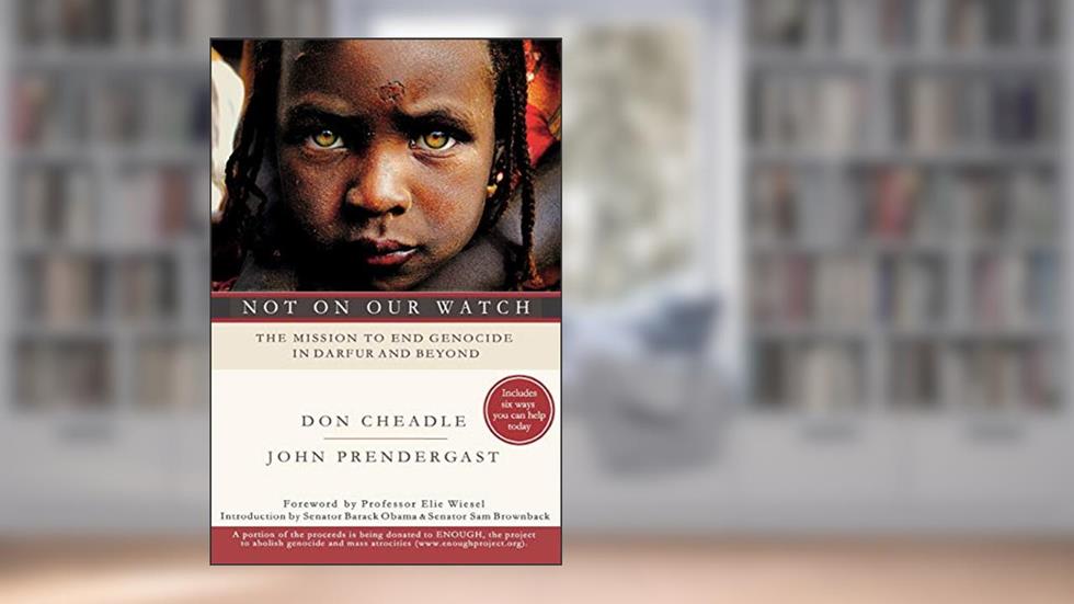 Not on Our Watch: The Mission to End Genocide in Darfur and Beyond, written by Don Cheadle