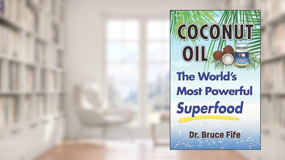 Coconut Oil: The World's Most Powerful Superfood, written by Dr Bruce Fife