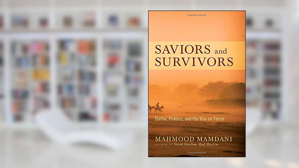 Saviors and Survivors: Darfur, Politics, and the War on Terror, written by Mahmood Mamdani