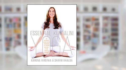 Cover from Essential Kundalini Yoga: An Invitation to Radiant Health, Unconditional Love, and the Awakening of Your Energetic Potential, written by Karena Virginia; Dharm Khalsa
