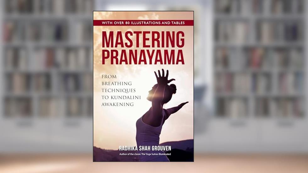 Mastering Pranayama: From Breathing Techniques to Kundalini Awakening (Deep Wisdom Collection), written by Radhika Shah Grouven