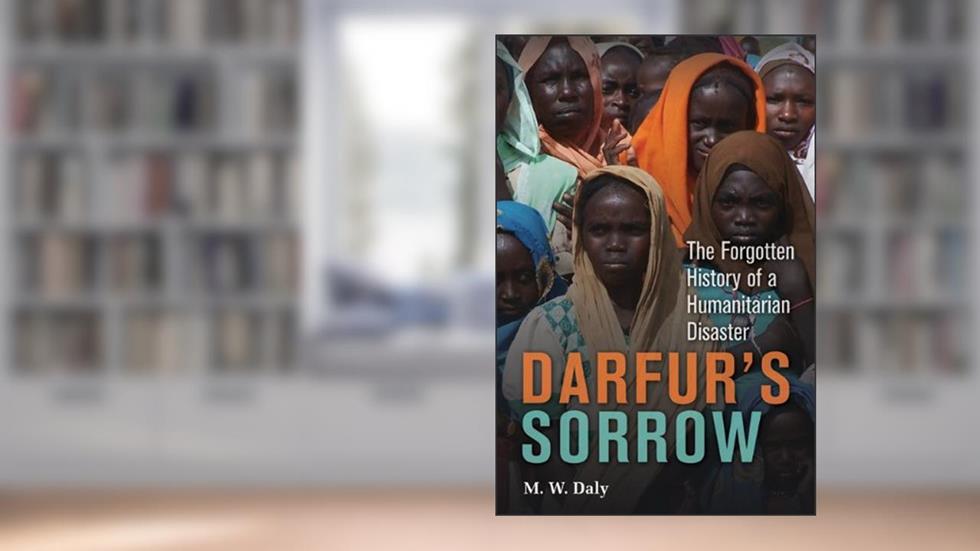 Darfur's Sorrow: The Forgotten History of a Humanitarian Disaster, written by M. W. Daly