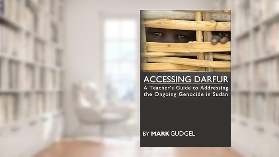 Accessing Darfur; A Teacher's Guide to Addressing the Ongoing Genocide in Sudan, written by Mark Gudgel