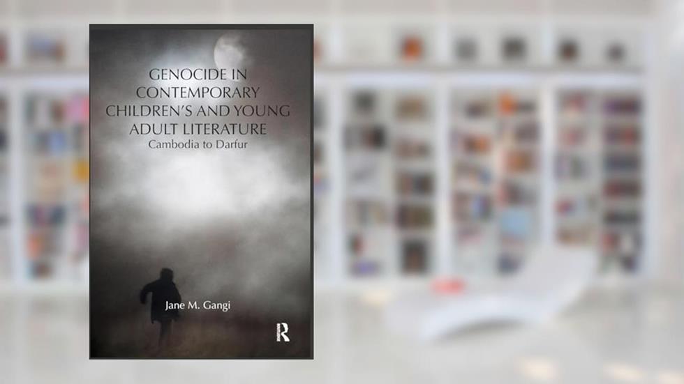 Genocide in Contemporary Children's and Young Adult Literature: Cambodia to Darfur (Children's Literature and Culture), written by Jane M. Gangi