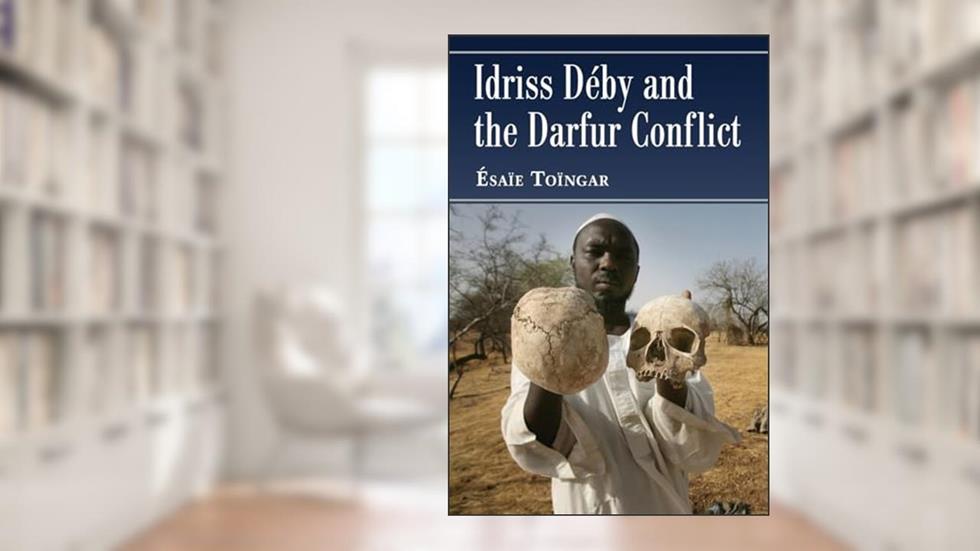 Idriss Deby and the Darfur Conflict, written by Ésaïe Toïngar