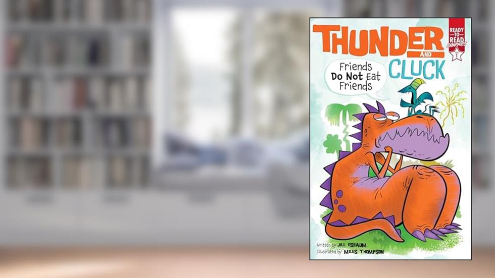 Friends Do Not Eat Friends: Ready-to-Read Graphics Level 1 (Thunder and Cluck), written by Jill Esbaum