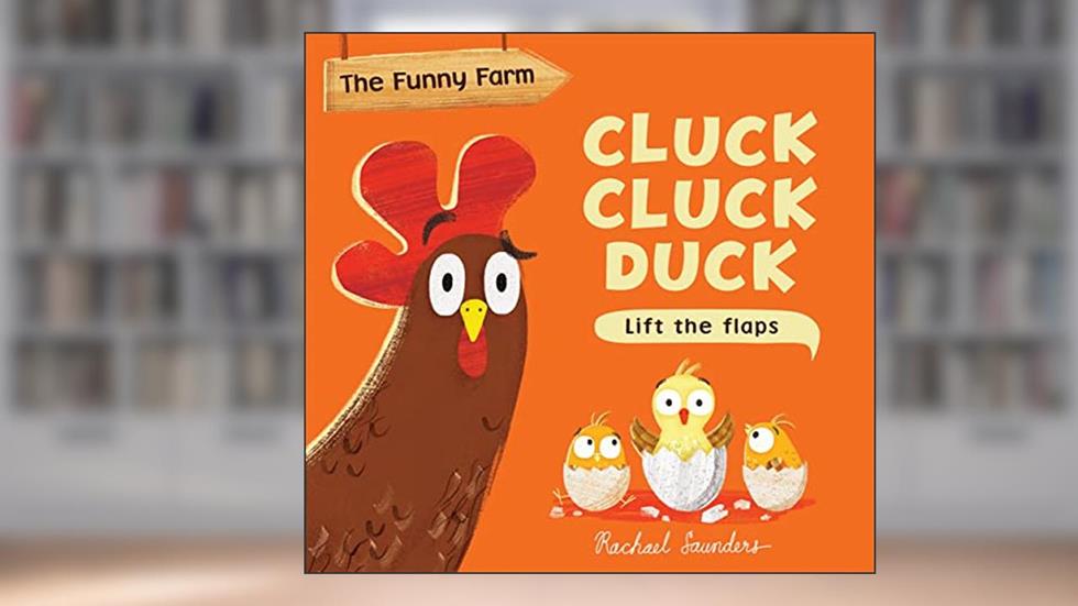Cluck Cluck Duck (Funny Farm), written by Rachael Saunders
