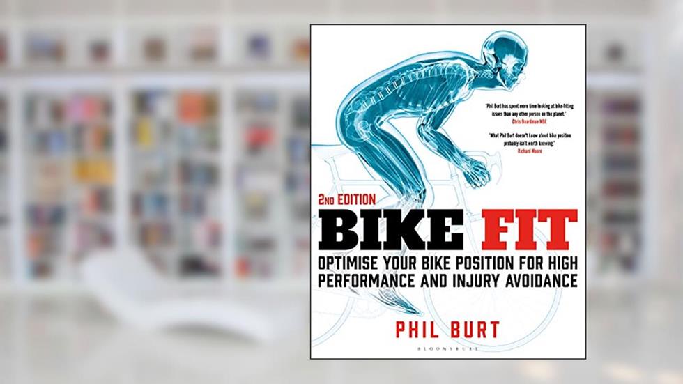 Bike Fit 2nd Edition: Optimise Your Bike Position for High Performance and Injury Avoidance, written by Phil Burt