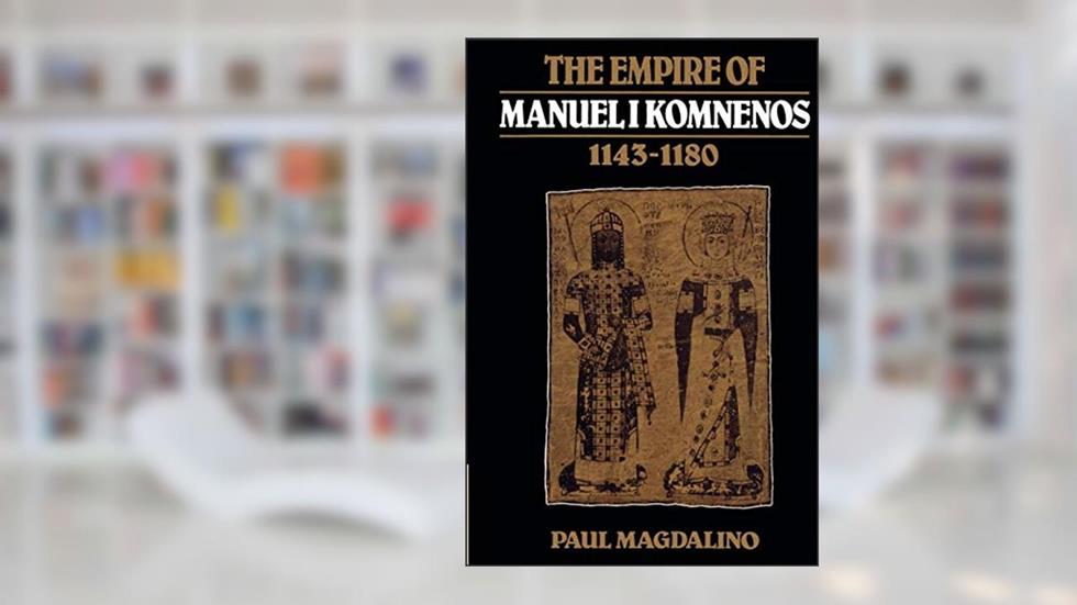 The Empire of Manuel I Komnenos, 1143-1180, written by Paul Magdalino