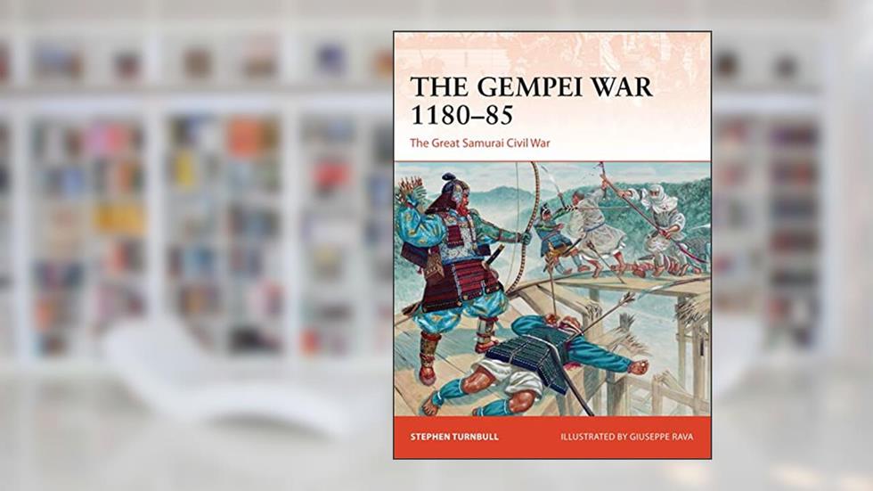 The Gempei War 1180-85: The Great Samurai Civil War (Campaign, 297), written by Stephen Turnbull