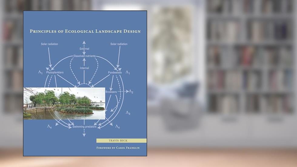 Principles of Ecological Landscape Design, written by Travis Beck