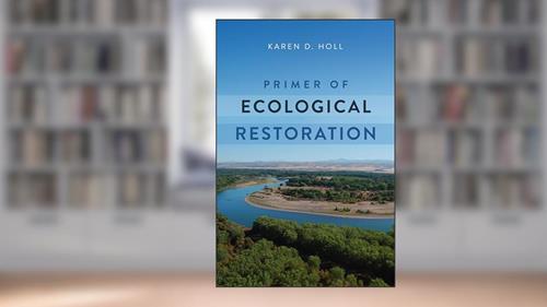 Cover from Primer of Ecological Restoration, written by Dr. Karen Holl PhD