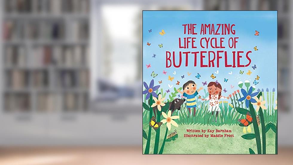 The Amazing Life Cycle of Butterflies (Look and Wonder), written by Kay Barnham; Maddie Frost
