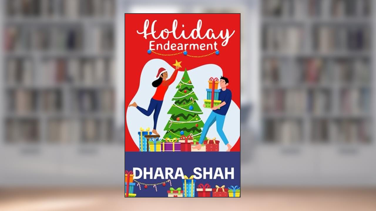 Holiday Endearment: A Billionaire Second Chance Holiday Romantic Comedy, written by Dhara Shah