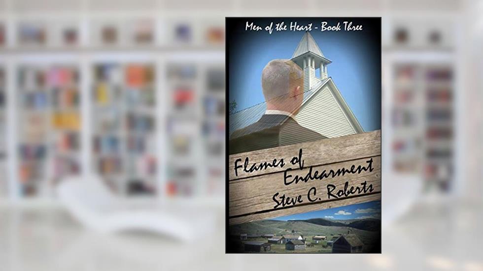Flames of Endearment: Men of the Heart- Book Three, written by Steve C. Roberts