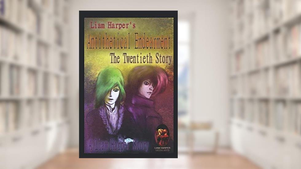 Antithetical Endearment: The Twentieth Story, written by Liam Harper; Liam Harper