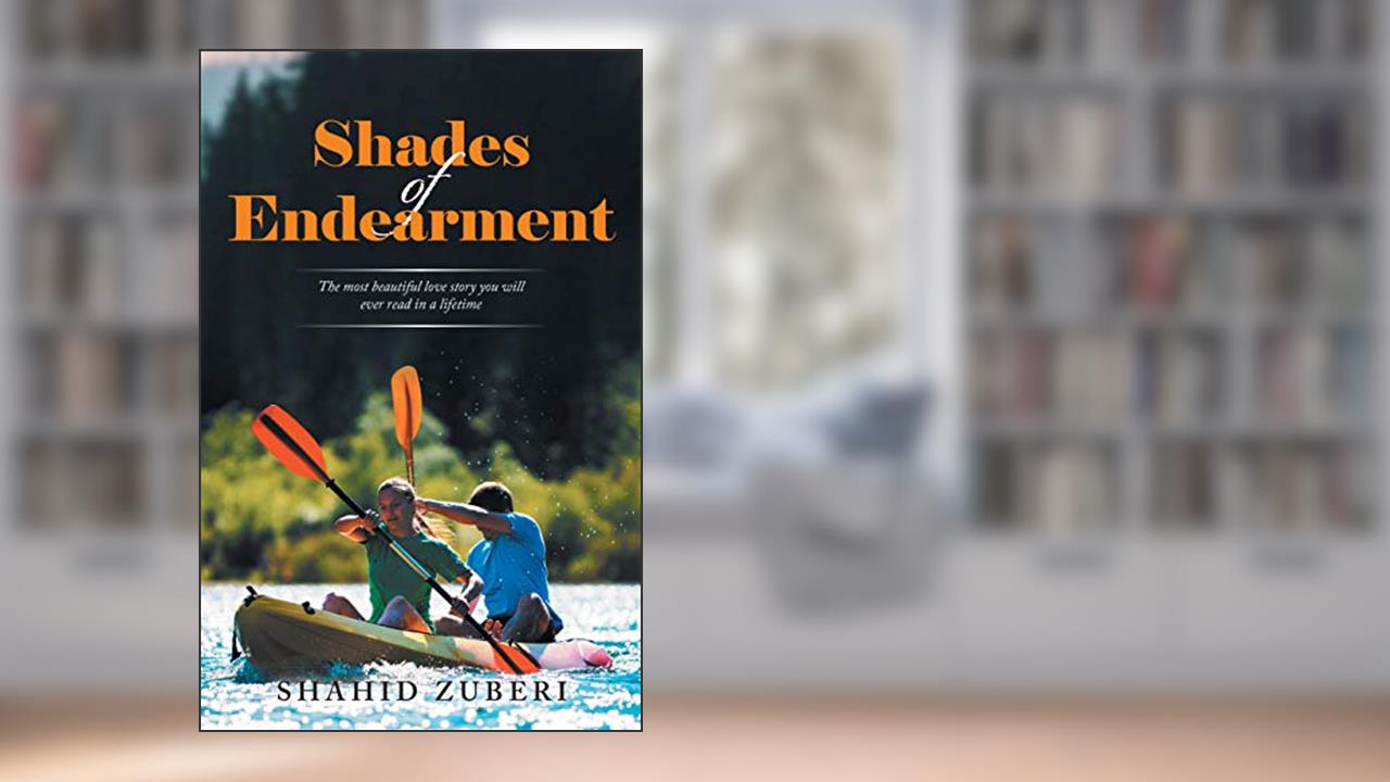 Shades of Endearment: The Most Beautiful Love Story You Will Ever Read in a Lifetime, written by Shahid Zuberi