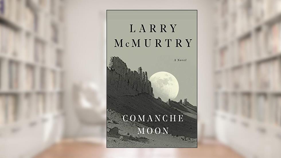 Comanche Moon: A Novel (Lonesome Dove Book 4), written by Larry McMurtry