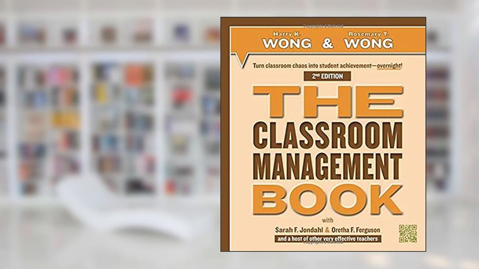 THE Classroom Management Book, written by Harry K. Wong; Rosemary T. Wong; Sara F. Jondahl; Oretha F. Ferguson