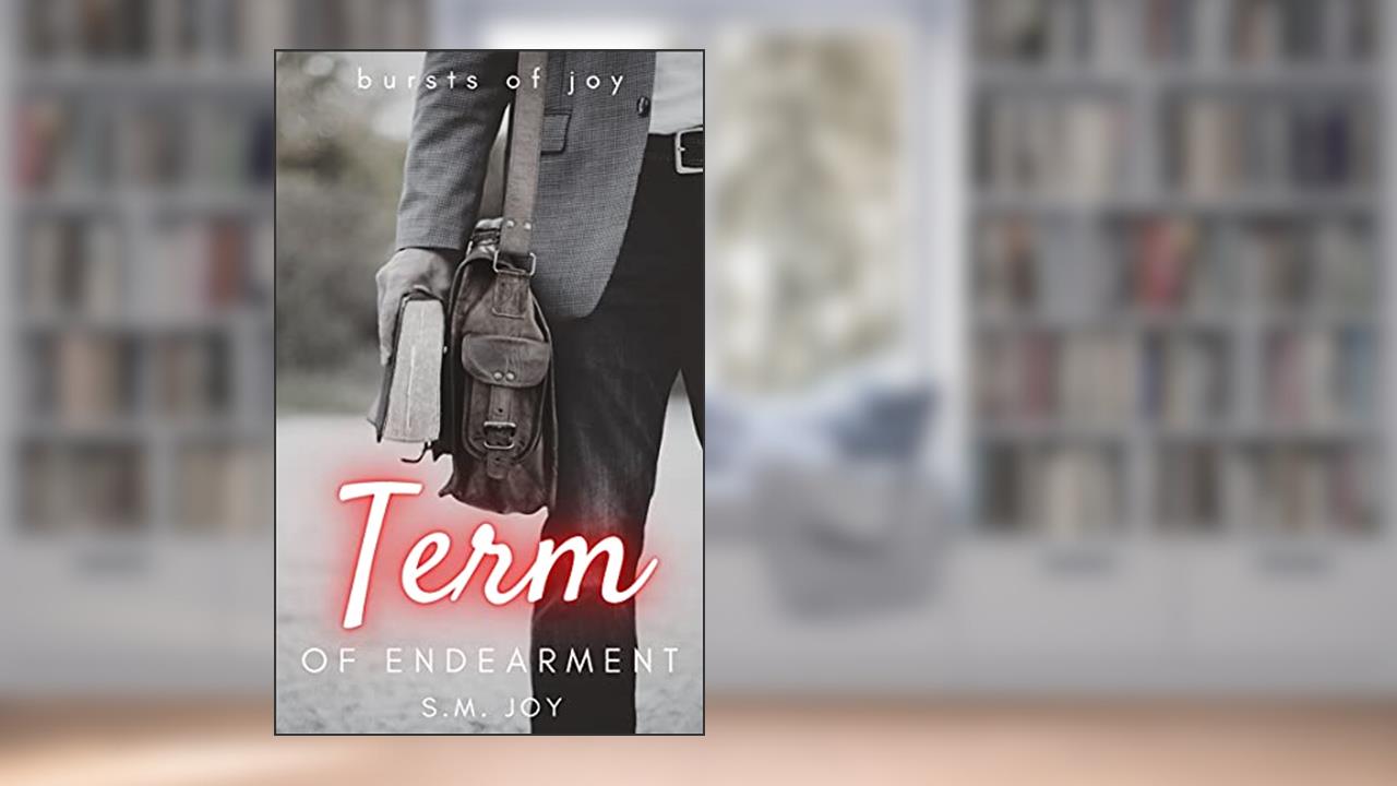Term of Endearment: A Student and Professor Story (Bursts of Joy), written by S.M. Joy