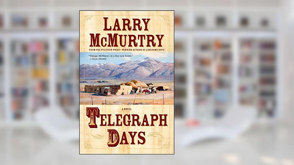 Telegraph Days: A Novel, written by Larry McMurtry