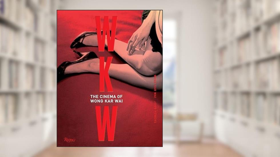 WKW: The Cinema of Wong Kar Wai, written by Wong Kar Wai; John Powers