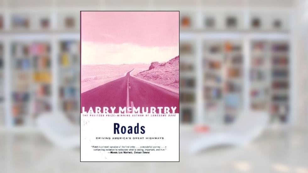 Roads : Driving America's Great Highways, written by Larry McMurtry