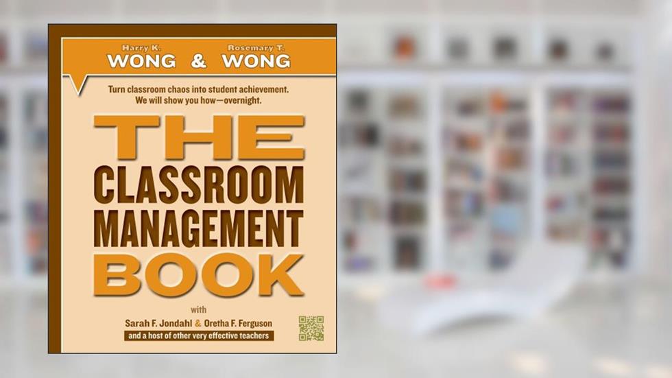 The Classroom Management Book, written by Harry K. Wong; Rosemary T. Wong; Sarah F. Jondahl; Oretha F. Ferguson