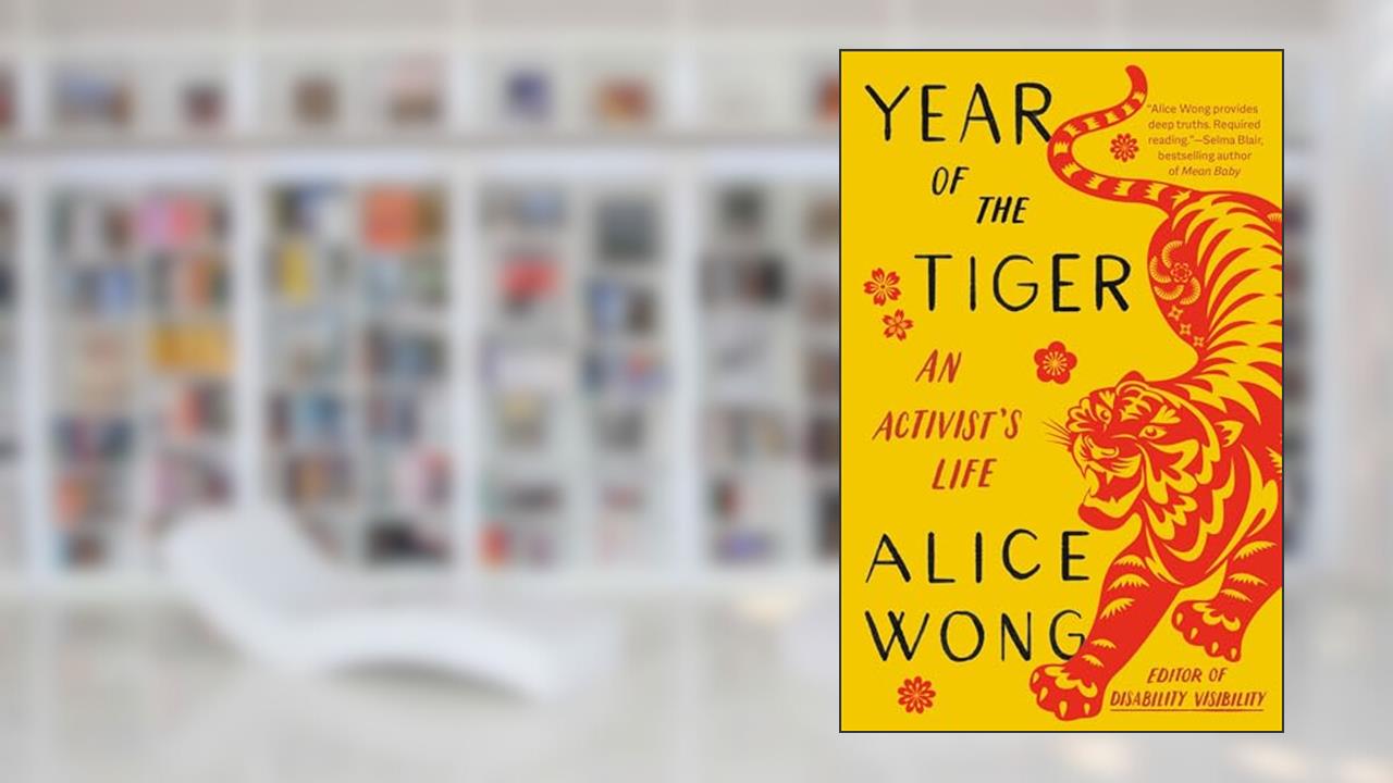 Year of the Tiger: An Activist's Life, written by Alice Wong
