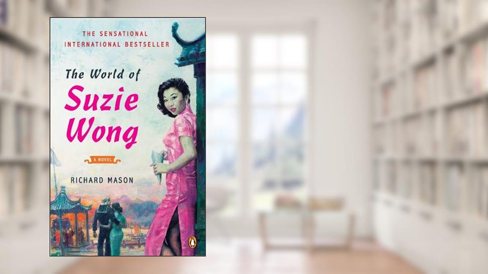 The World of Suzie Wong: A Novel, written by Richard Mason