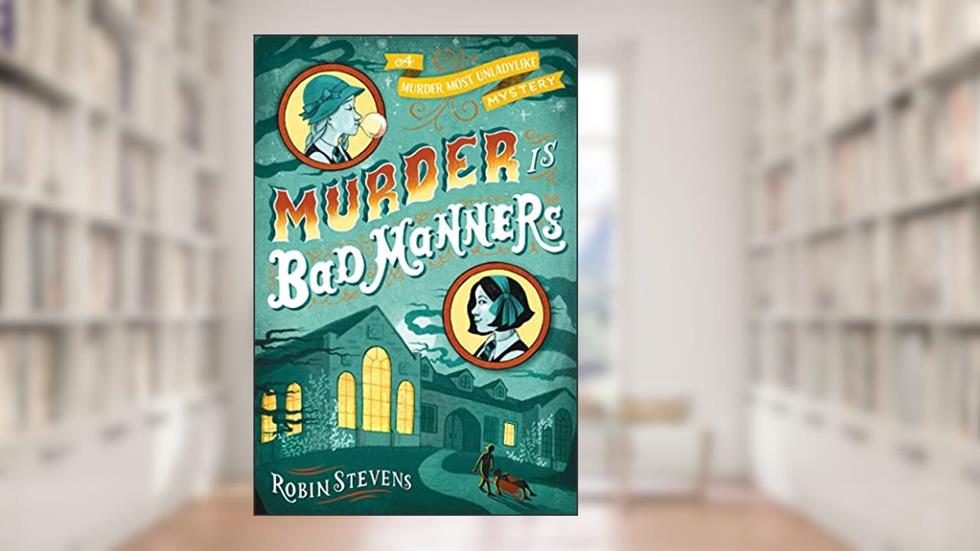 Murder Is Bad Manners (WELLS & WONG MURDER IS B), written by Robin Stevens
