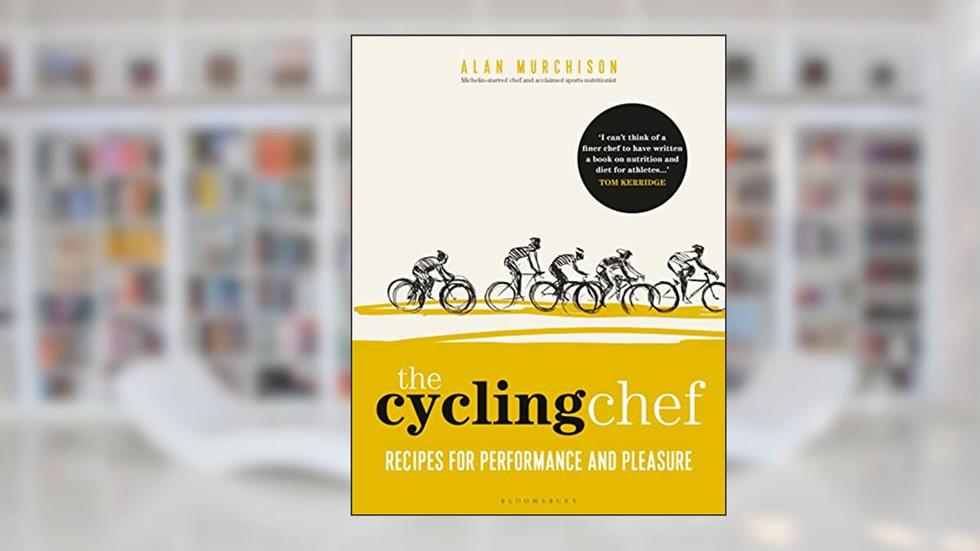 The Cycling Chef: Recipes for Performance and Pleasure, written by Alan Murchison